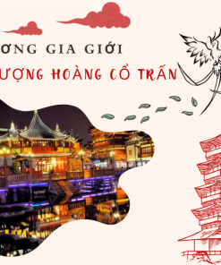 Tour Du Lịch Khám Phá Phượng Hoàng Cổ Trấn Cực Rẻ