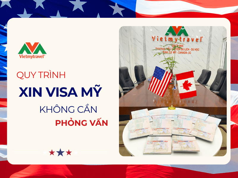 quy-trinh-xin-visa-my-khong-can-phong-van