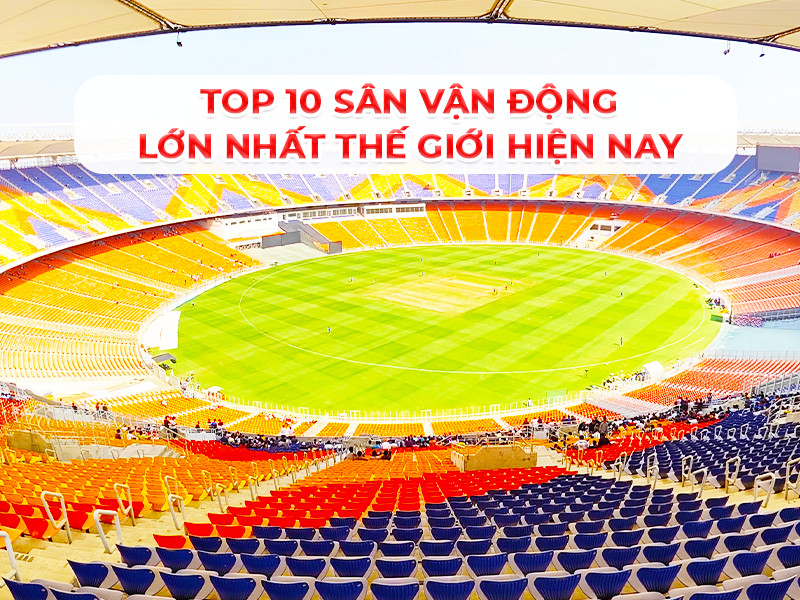 san-van-dong-lon-nhat-the-gioi